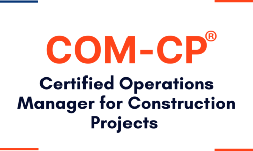 Certified Operations Manager for Construction Projects (COM-CP®)